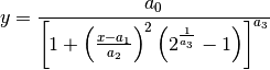 y = \frac{a_0} {\left[1+\left(\frac{x-a_1}{a_2}\right)^2
                        \left(2^{\frac{1}{a_3}}-1\right)\right]^{a_3}}
