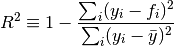 R^2 \equiv 1 - {{\sum_i (y_i - f_i)^2} \over {\sum_i (y_i-\bar{y})^2}}