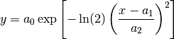 y = a_0
    \exp\left[-\ln(2)\left(\frac{x-a_1}{a_2}\right)^{2}\right]
