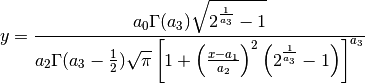 y = \frac{a_0\Gamma(a_3)\sqrt{2^{\frac{1}{a_3}}-1}}
         {a_2\Gamma(a_3-\frac{1}{2})\sqrt{\pi} \left[
            1 + \left(\frac{x-a_1}{a_2}\right)^2
                \left(2^{\frac{1}{a_3}}-1\right)
         \right]^{a_3}}